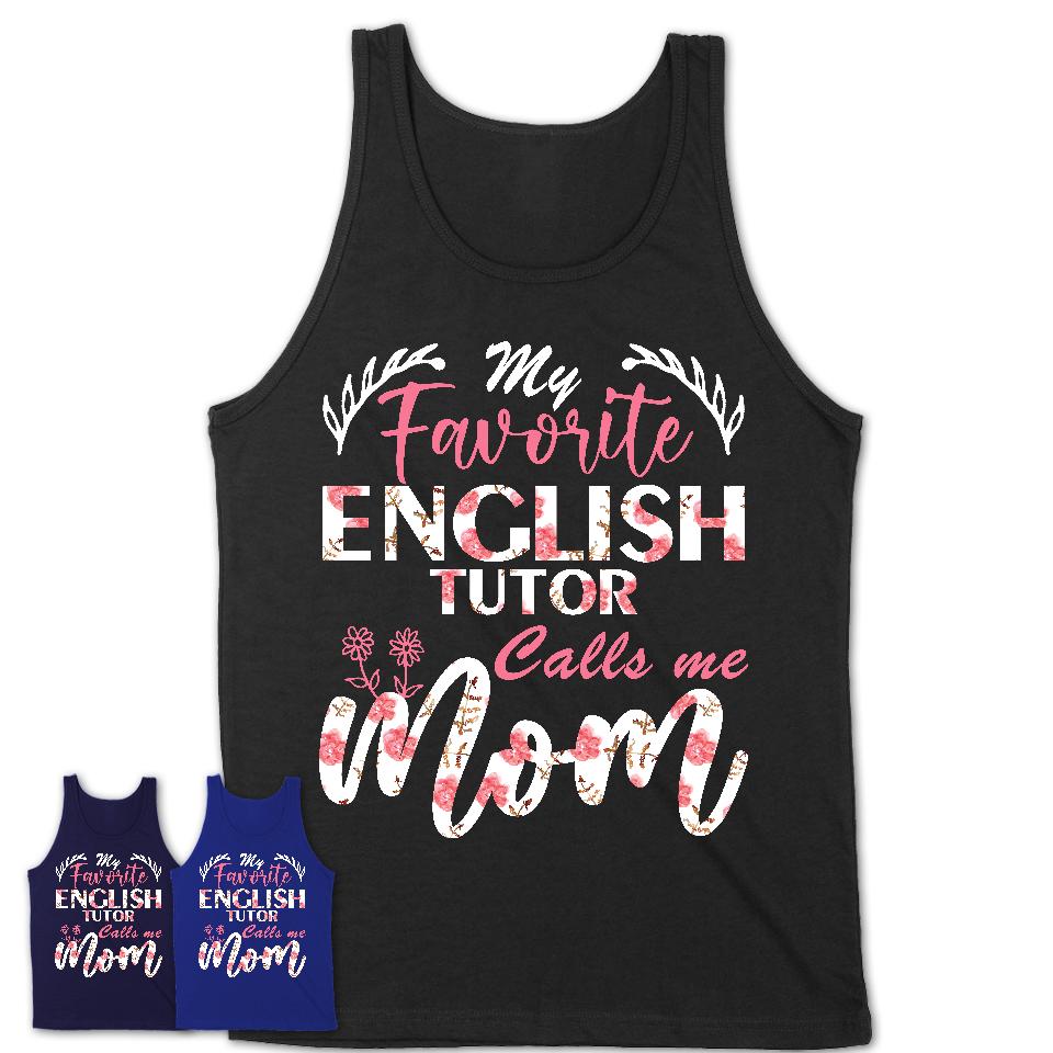 My Favorite English Tutor Calls Me Mom Shirt Floral Flowers Mothers Day Gifts