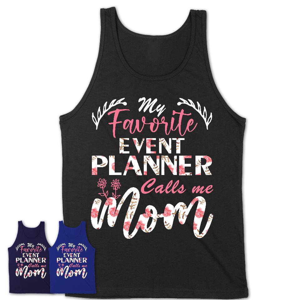 My Favorite Event Planner Calls Me Mom Shirt Floral Flowers Mothers Day Gifts