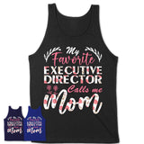 My Favorite Executive Director Calls Me Mom Shirt Floral Flowers Mothers Day Gifts
