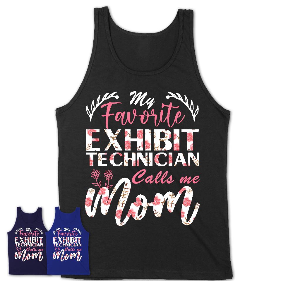 My Favorite Exhibit Technician Calls Me Mom Shirt Floral Flowers Mothers Day Gifts