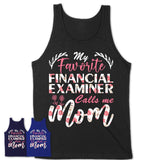 My Favorite Financial Examiner Calls Me Mom Shirt Floral Flowers Mothers Day Gifts