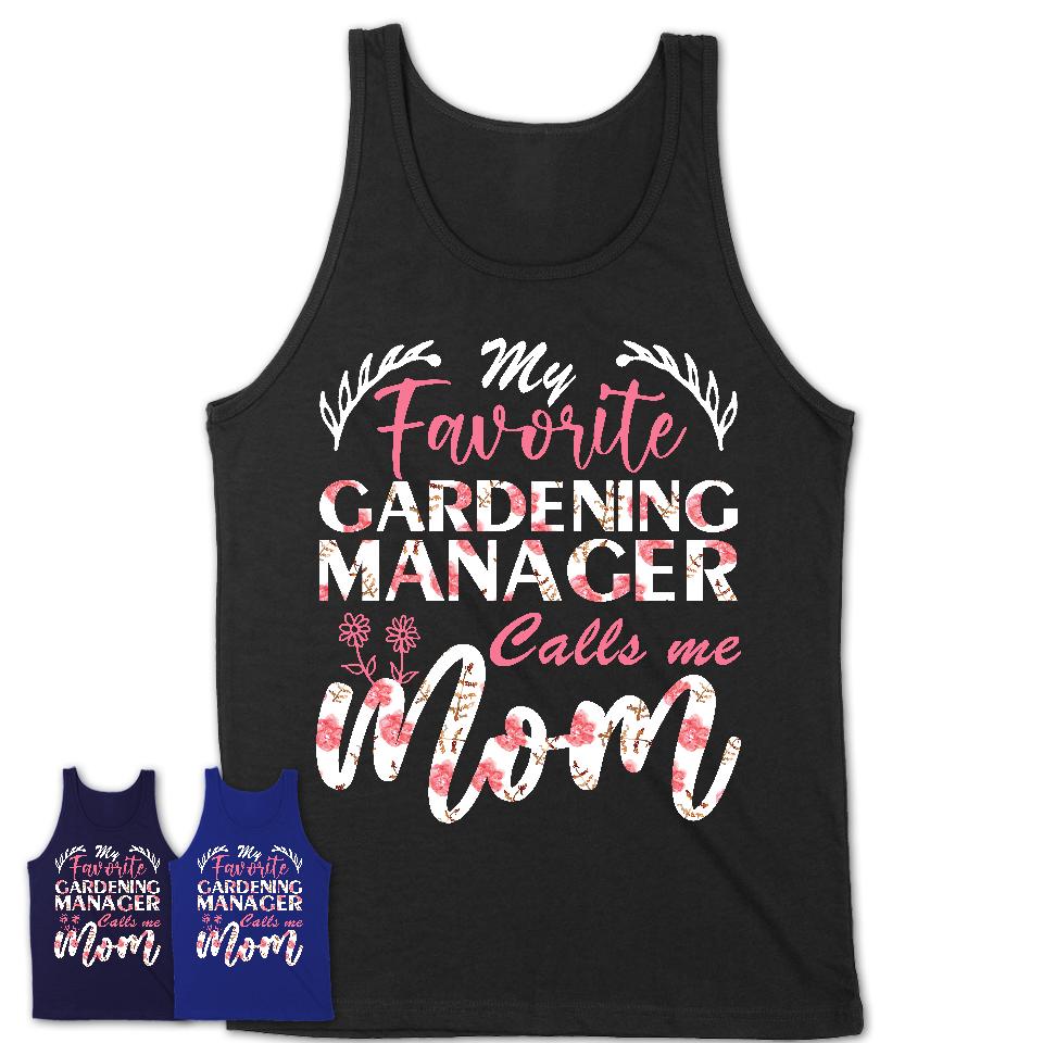 My Favorite Gardening Manager Calls Me Mom Shirt Floral Flowers Mothers Day Gifts