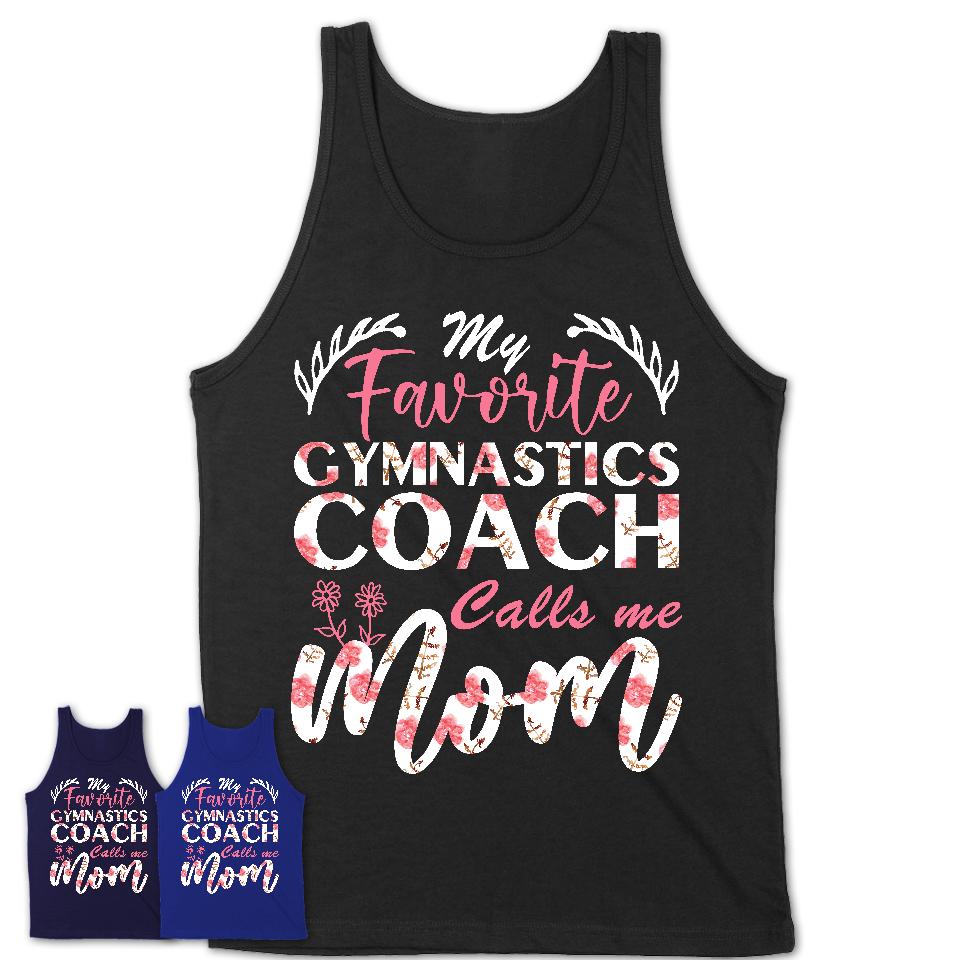 My Favorite Gymnastics Coach Calls Me Mom Shirt Floral Flowers Mothers Day Gifts