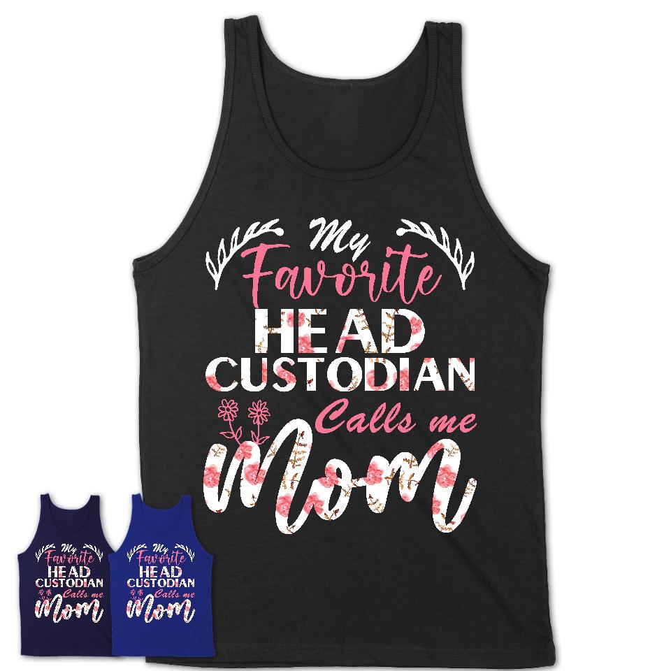 My Favorite Head Custodian Calls Me Mom Shirt Floral Flowers Mothers Day Gifts