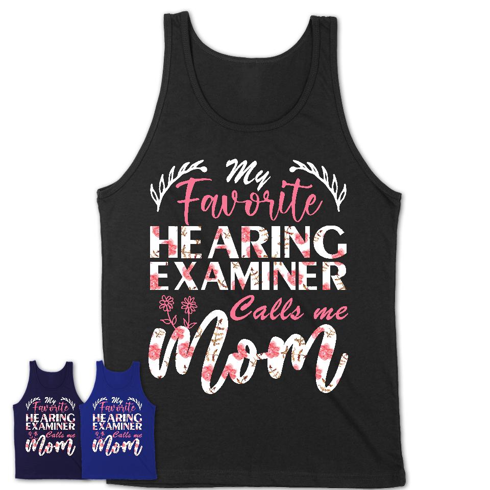 My Favorite Hearing Examiner Calls Me Mom Shirt Floral Flowers Mothers Day Gifts