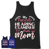 My Favorite Hearing Examiner Calls Me Mom Shirt Floral Flowers Mothers Day Gifts