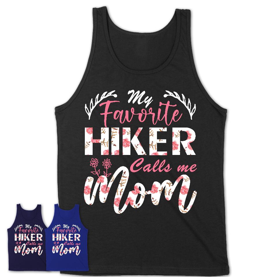 My Favorite Hiker Calls Me Mom Shirt Floral Flowers Mothers Day Gifts