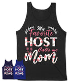 My Favorite Host Calls Me Mom Shirt Floral Flowers Mothers Day Gifts