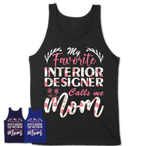 My Favorite Interior Designer Calls Me Mom Shirt Floral Flowers Mothers Day Gifts