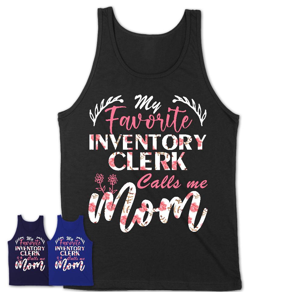 My Favorite Inventory Clerk Calls Me Mom Shirt Floral Flowers Mothers Day Gifts