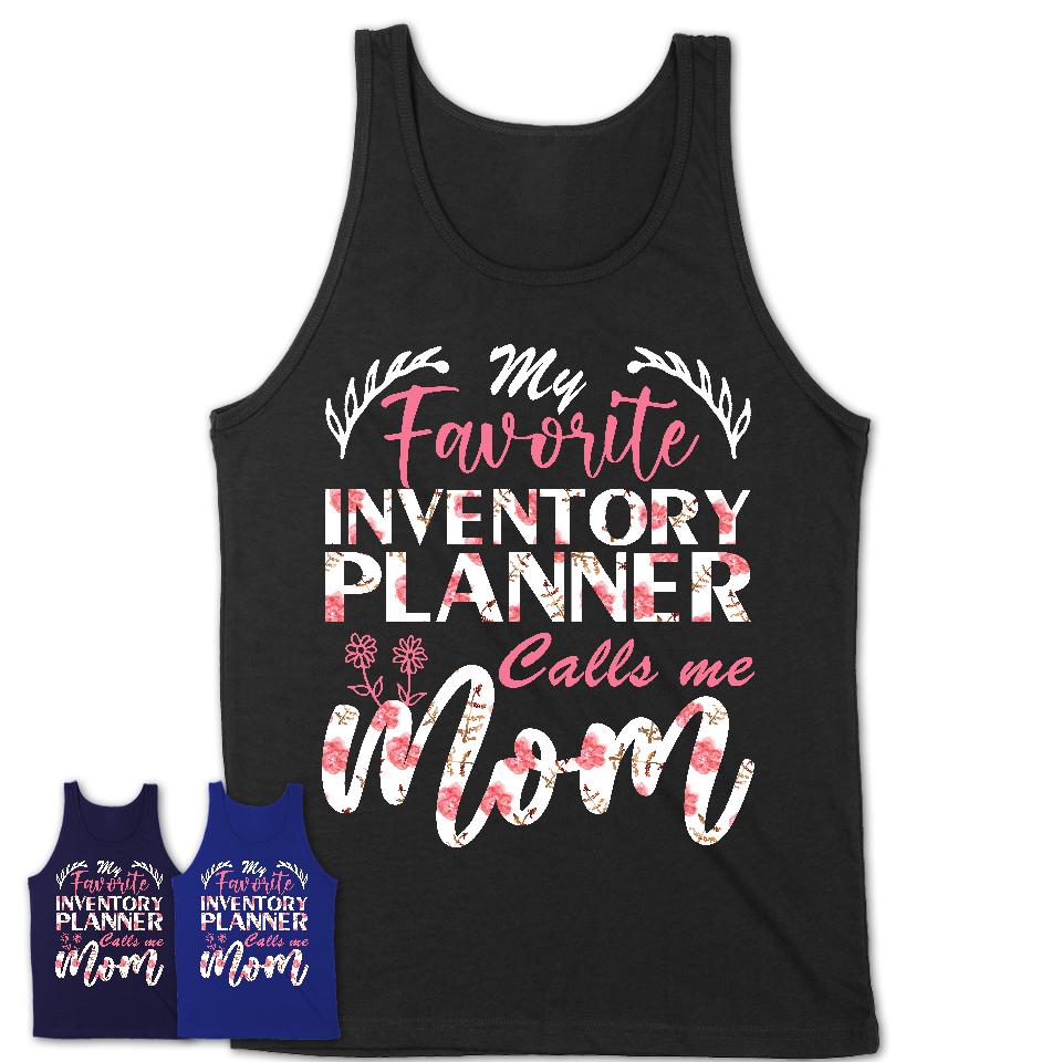 My Favorite Inventory Planner Calls Me Mom Shirt Floral Flowers Mothers Day Gifts