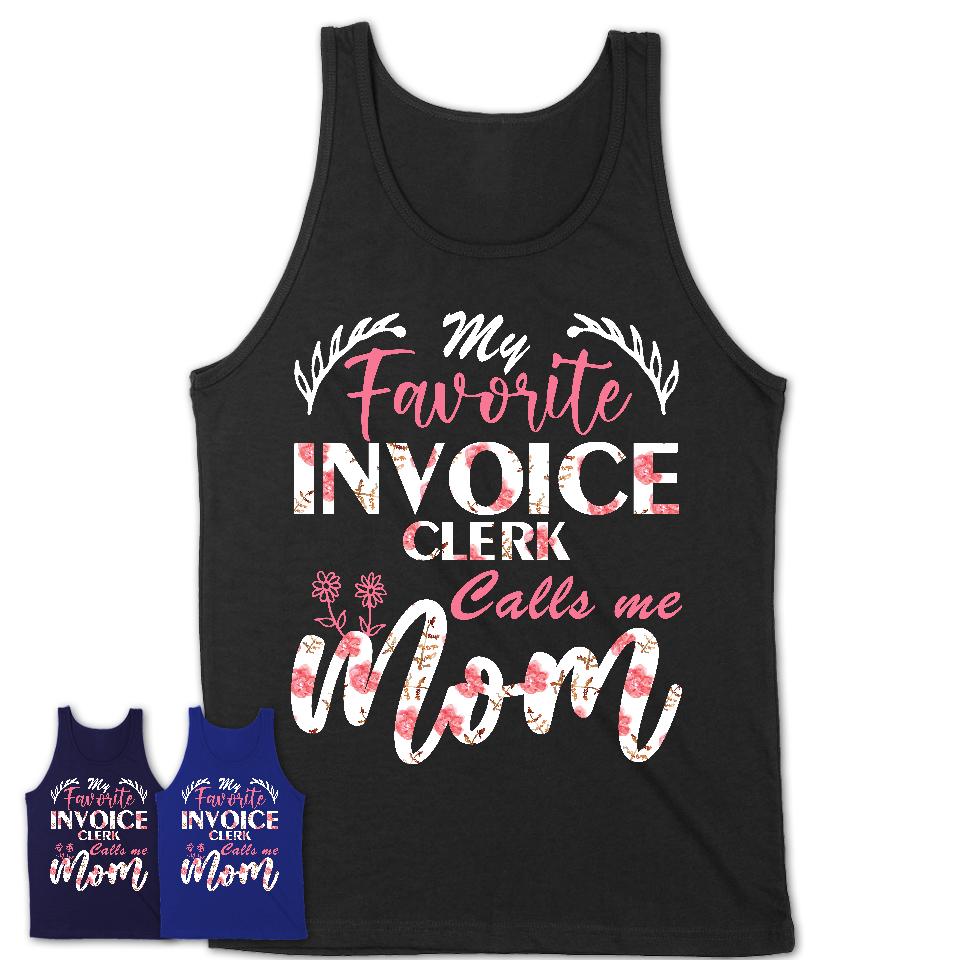 My Favorite Invoice Clerk Calls Me Mom Shirt Floral Flowers Mothers Day Gifts