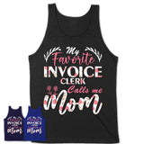 My Favorite Invoice Clerk Calls Me Mom Shirt Floral Flowers Mothers Day Gifts