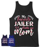 My Favorite Jailer Calls Me Mom Shirt Floral Flowers Mothers Day Gifts