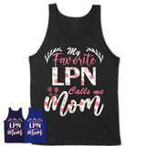 My Favorite LPN Calls Me Mom Shirt Floral Flowers Mothers Day Gifts