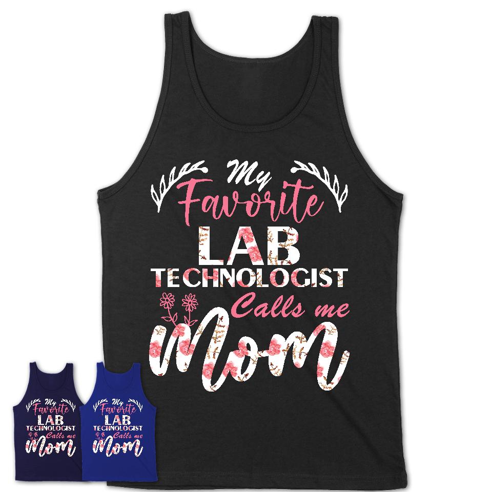 My Favorite Lab Technologist Calls Me Mom Shirt Floral Flowers Mothers Day Gifts