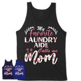 My Favorite Laundry Aide Calls Me Mom Shirt Floral Flowers Mothers Day Gifts