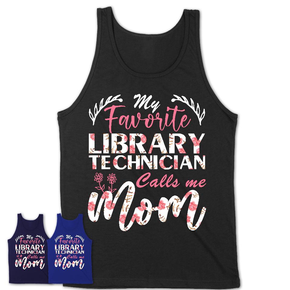 My Favorite Library Technician Calls Me Mom Shirt Floral Flowers Mothers Day Gifts