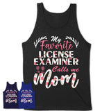 My Favorite License Examiner Calls Me Mom Shirt Floral Flowers Mothers Day Gifts