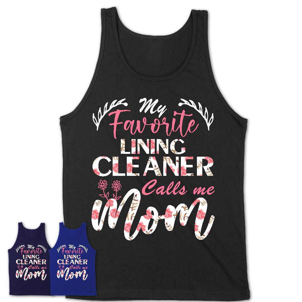 My Favorite Lining Cleaner Calls Me Mom Shirt Floral Flowers Mothers Day Gifts