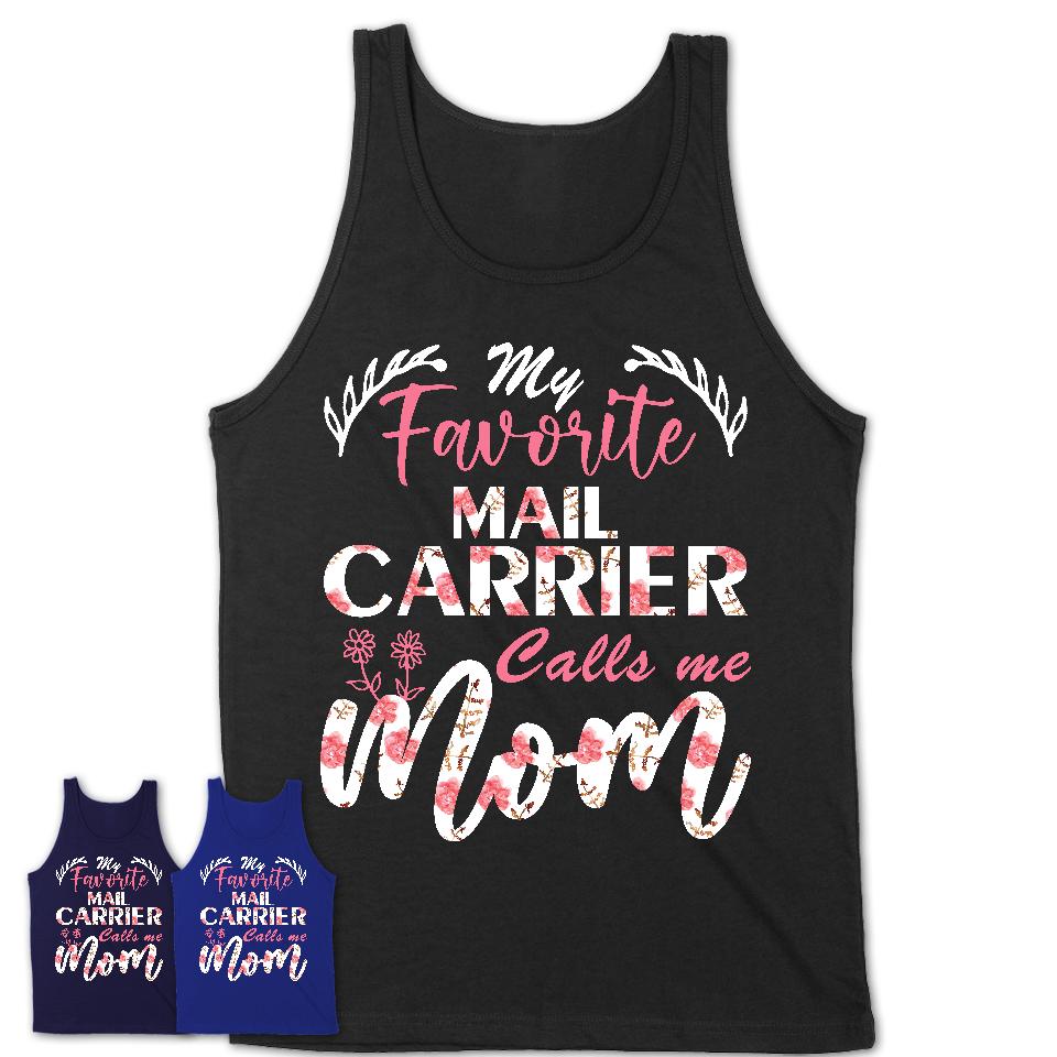 My Favorite Mail Carrier Calls Me Mom Shirt Floral Flowers Mothers Day Gifts