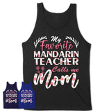 My Favorite Mandarin Teacher Calls Me Mom Shirt Floral Flowers Mothers Day Gifts