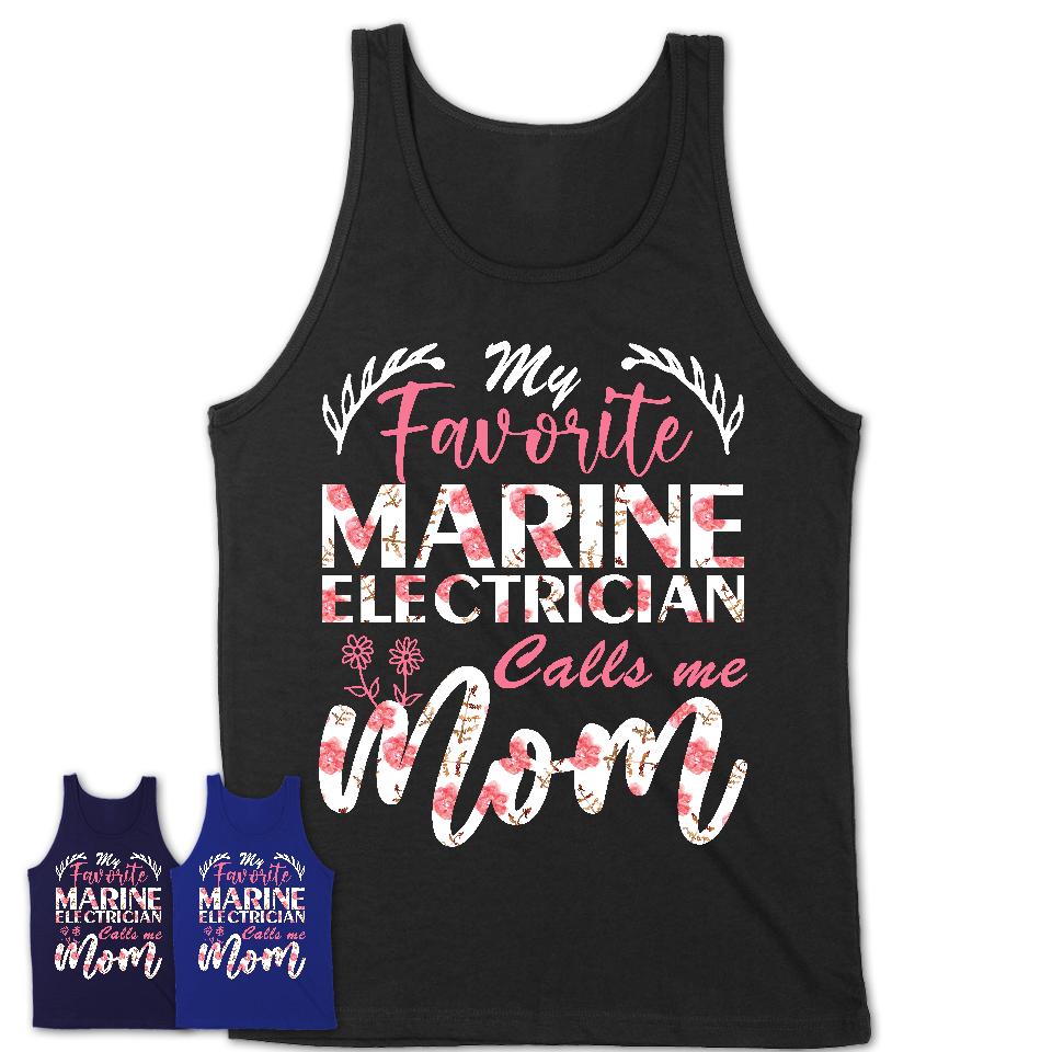 My Favorite Marine Electrician Calls Me Mom Shirt Floral Flowers Mothers Day Gifts