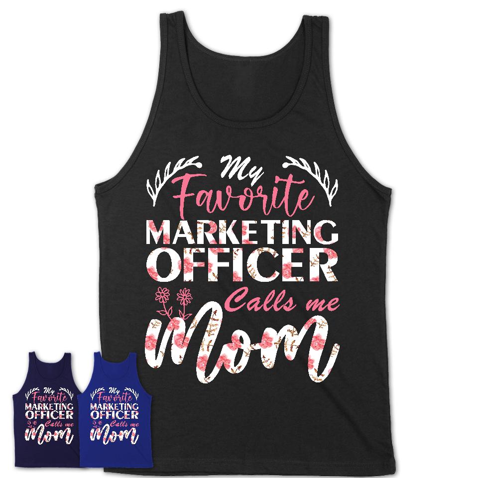 My Favorite Marketing Officer Calls Me Mom Shirt Floral Flowers Mothers Day Gifts