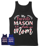 My Favorite Mason Calls Me Mom Shirt Floral Flowers Mothers Day Gifts