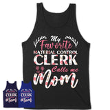 My Favorite Material Control Clerk Calls Me Mom Shirt Floral Flowers Mothers Day Gifts
