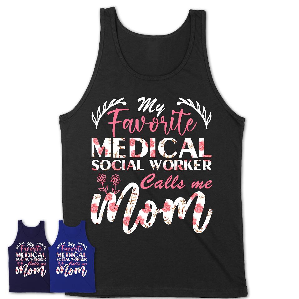 My Favorite Medical Social Worker Calls Me Mom Shirt Floral Flowers Mothers Day Gifts