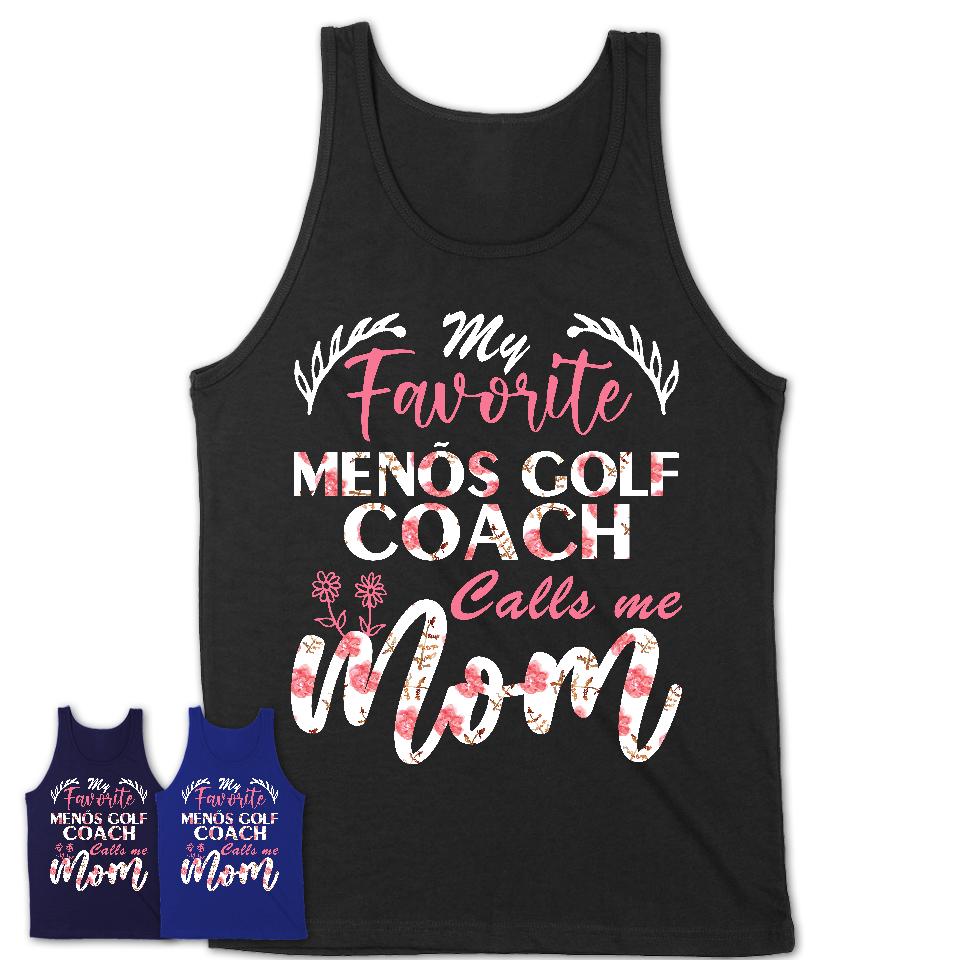 My Favorite Men's Golf Coach Calls Me Mom Shirt Floral Flowers Mothers Day Gifts