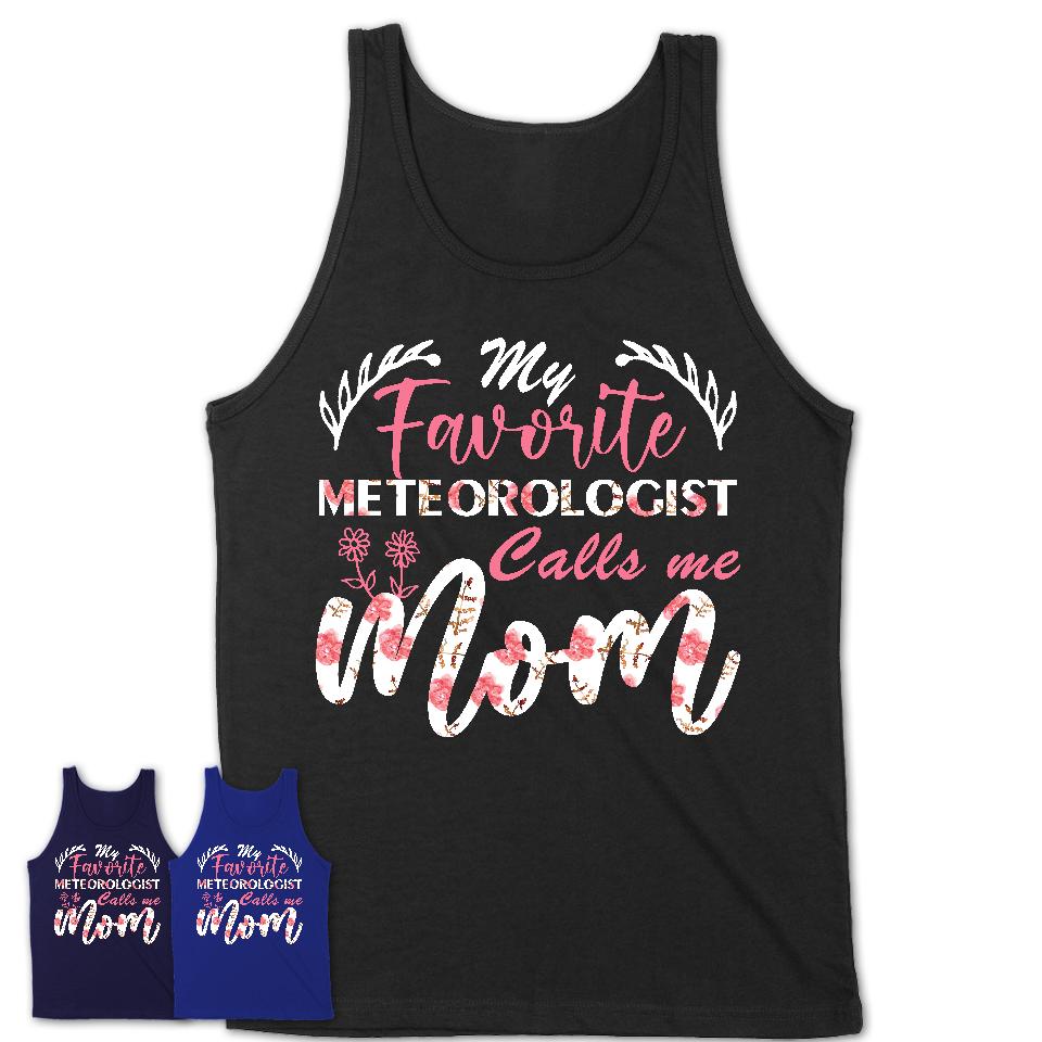 My Favorite Meteorologist Calls Me Mom Shirt Floral Flowers Mothers Day Gifts