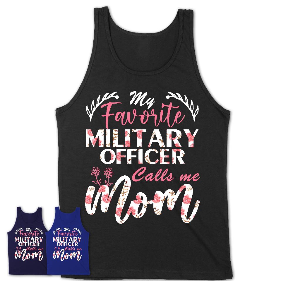 My Favorite Military Officer Calls Me Mom Shirt Floral Flowers Mothers Day Gifts