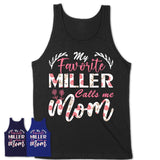 My Favorite Miller Calls Me Mom Shirt Floral Flowers Mothers Day Gifts