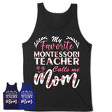 My Favorite Montessori Teacher Calls Me Mom Shirt Floral Flowers Mothers Day Gifts