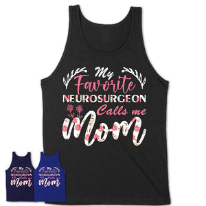 My Favorite Neurosurgeon Calls Me Mom Shirt Floral Flowers Mothers Day Gifts