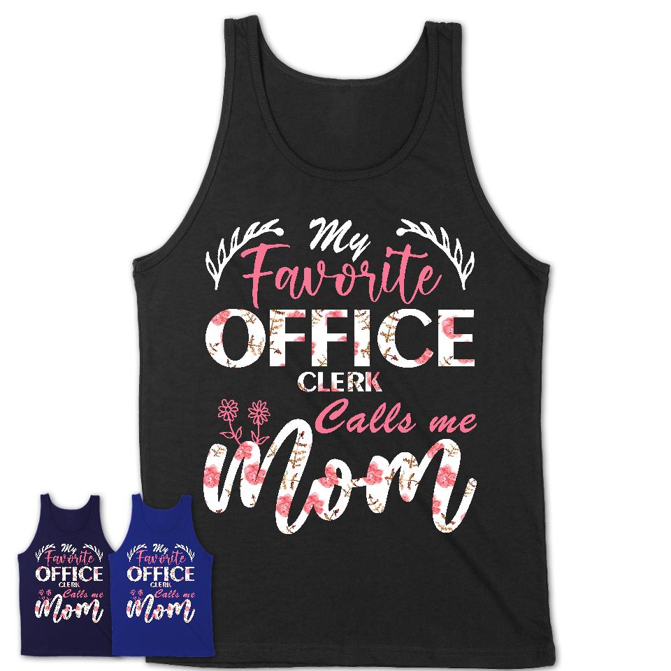 My Favorite Office Clerk Calls Me Mom Shirt Floral Flowers Mothers Day Gifts