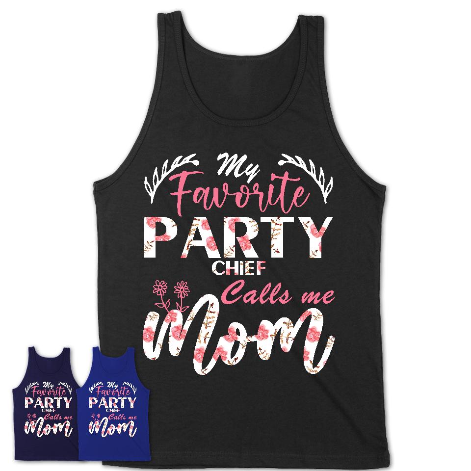 My Favorite Party Chief Calls Me Mom Shirt Floral Flowers Mothers Day Gifts