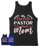 My Favorite Pastor Calls Me Mom Shirt Floral Flowers Mothers Day Gifts
