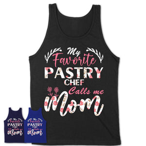 My Favorite Pastry Chef Calls Me Mom Shirt Floral Flowers Mothers Day Gifts