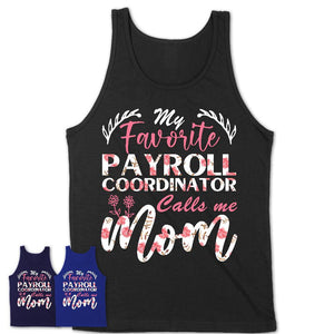 My Favorite Payroll Coordinator Calls Me Mom Shirt Floral Flowers Mothers Day Gifts