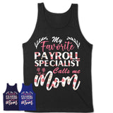 My Favorite Payroll Specialist Calls Me Mom Shirt Floral Flowers Mothers Day Gifts