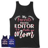 My Favorite Photo Editor Calls Me Mom Shirt Floral Flowers Mothers Day Gifts