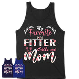 My Favorite Pipe Fitter Calls Me Mom Shirt Floral Flowers Mothers Day Gifts