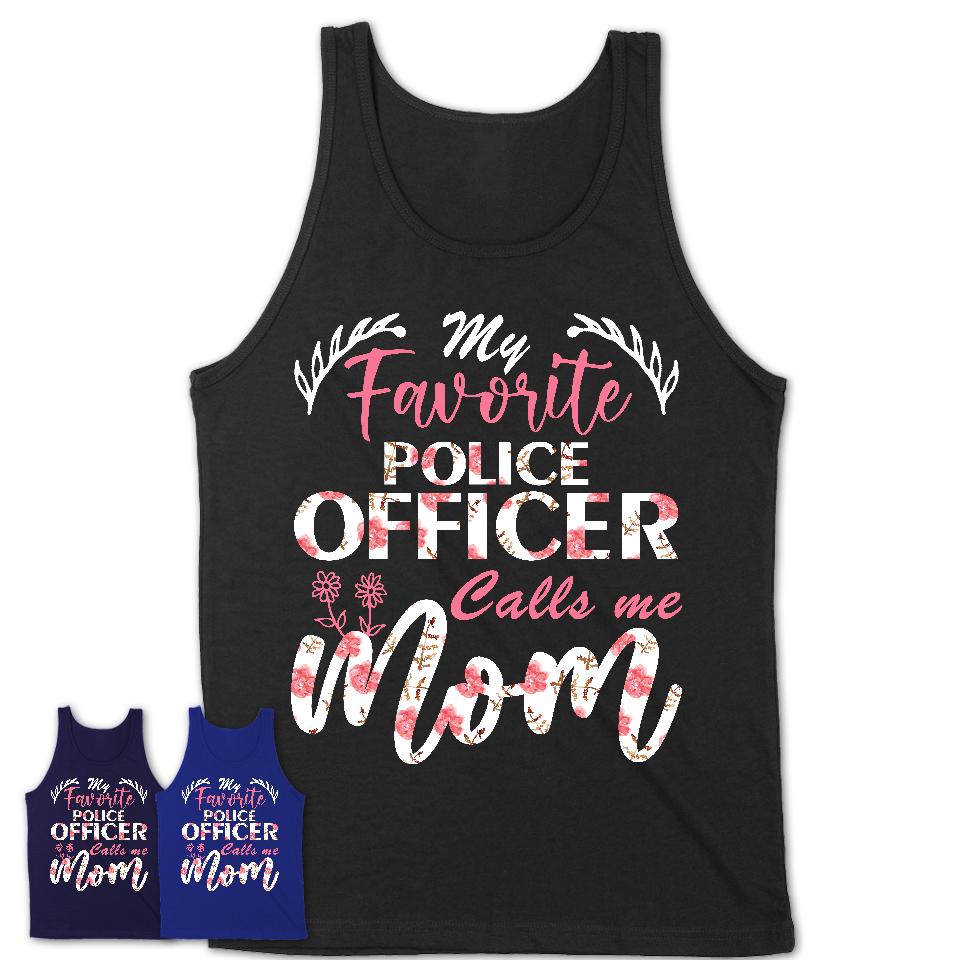 My Favorite Police Officer Calls Me Mom Shirt Floral Flowers Mothers Day Gifts