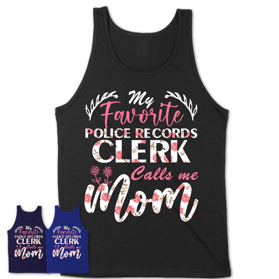 My Favorite Police Records Clerk Calls Me Mom Shirt Floral Flowers Mothers Day Gifts
