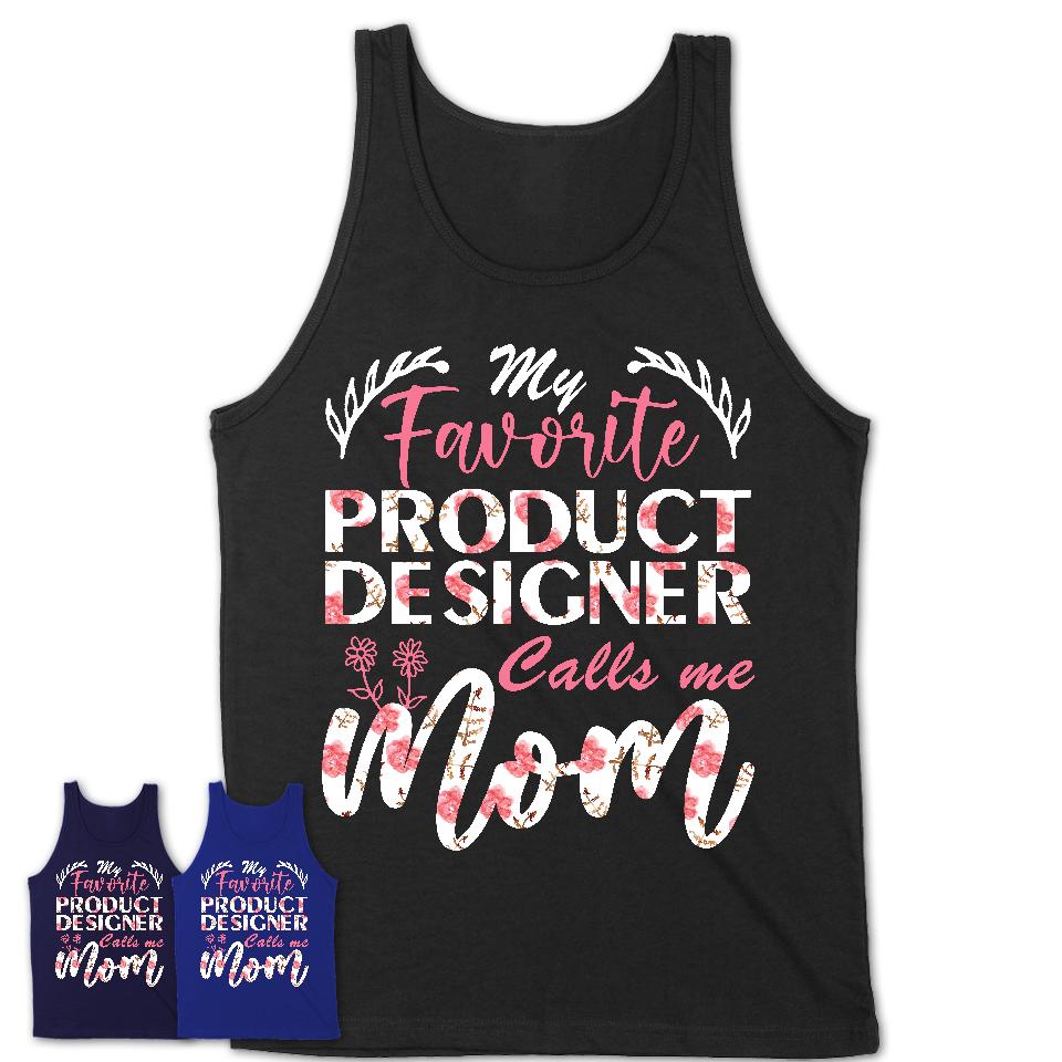 My Favorite Product Designer Calls Me Mom Shirt Floral Flowers Mothers Day Gifts