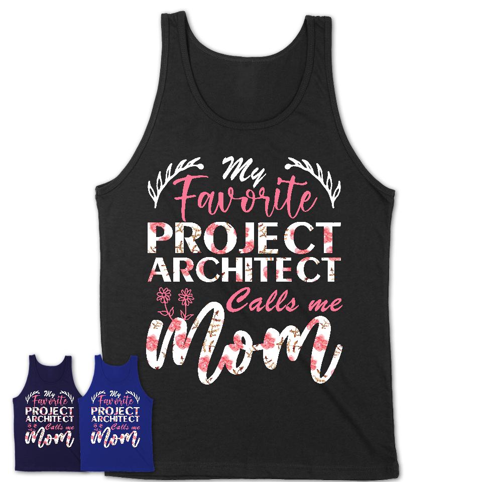 My Favorite Project Architect Calls Me Mom Shirt Floral Flowers Mothers Day Gifts