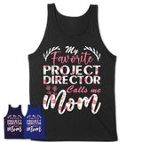 My Favorite Project Director Calls Me Mom Shirt Floral Flowers Mothers Day Gifts